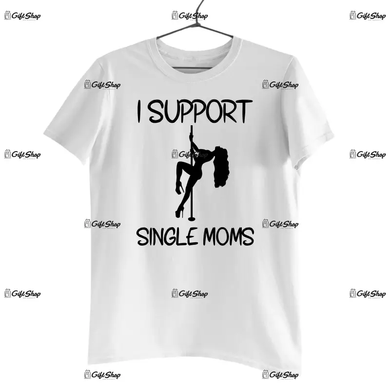 I support single mom, tricou cu mesaj